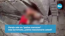 Pareja sale en paños menores tras terremoto, cómo reaccionaría usted