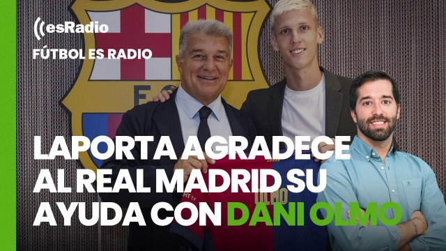 Fútbol esRadio: Laporta agradece al Real Madrid su ayuda en el caso Dani Olmo