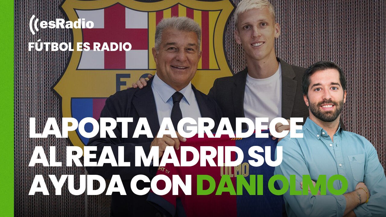 Fútbol esRadio: Laporta agradece al Real Madrid su ayuda en el caso Dani Olmo