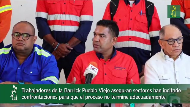 Trabajadores de la Barrick Pueblo Viejo aseguran sectores han incitado confrontaciones para que el proceso no termine adecuadamente