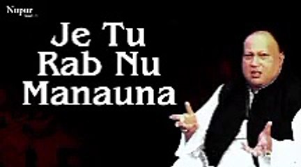 Je tun Rab nu Manauna By Nusrat Fateh Ali Khan