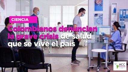 Colombianos denuncian la grave crisis de salud que se vive el país