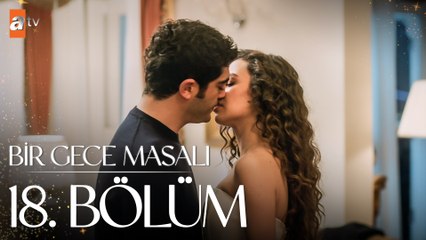 Bir Gece Masalı 18. Bölüm – Heyecan Dolu Anlar ve Sürprizler 🎬