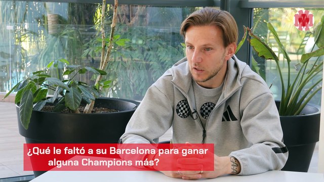 Rakitic: En el Barcelona teníamos el mejor equipo de la historia, pero no lo aprovechamos como debíamos