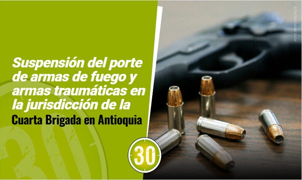 Suspensión del porte de armas de fuego y armas traumáticas en la jurisdicción de la Cuarta Brigada en Antioquia