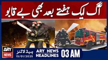 Fire Remains Uncontrolled Even After One Week - ARY News 3 AM Headlines | 15th JAN 2025