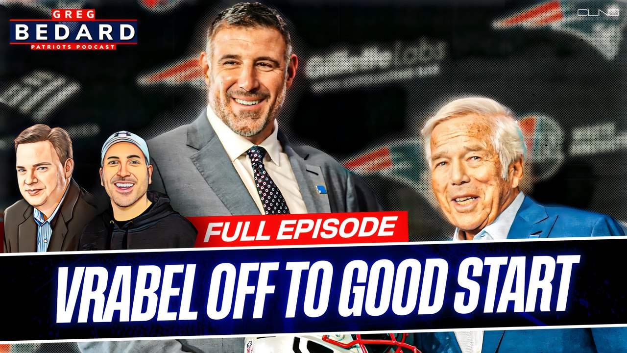 Bedard: Mike Vrabel Era Off to GOOD START | Greg Bedard Patriots Podcast