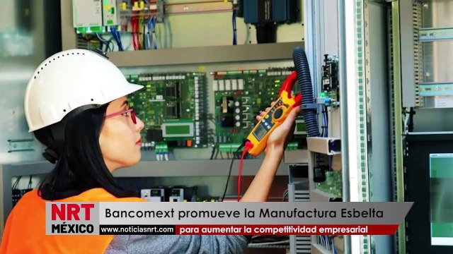 Bancomext promueve la Manufactura Esbelta para aumentar la competitividad empresarial