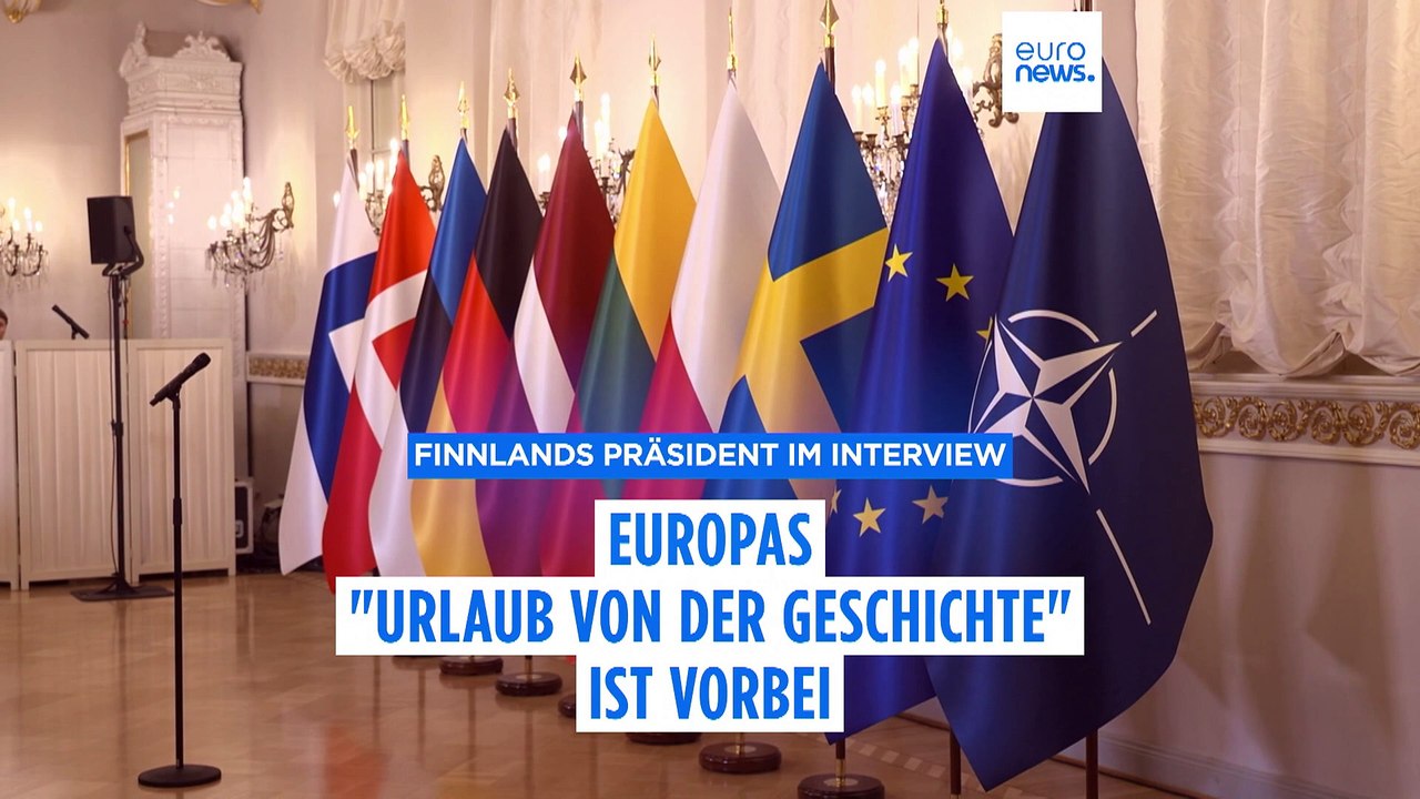Finnischer Präsident erklärt Euronews: 'Europas Urlaub von der Geschichte ist jetzt vorbei'