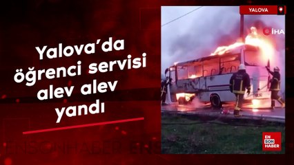 Yalova'da öğrenci servisi alev alev yandı