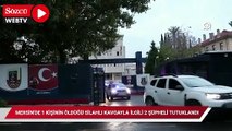Mersin'de 1 kişinin öldüğü silahlı kavgayla ilgili 2 şüpheli tutuklandı
