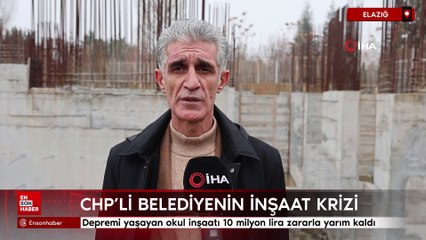 CHP'li belediyenin inşaat krizi: Elazığ'da deprem gören okul inşaatı yarım kaldı