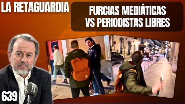 La Retaguardia #639 / ¡Antonio Maestre confirma el ataque de las furcias mediáticas a los periodistas libres!