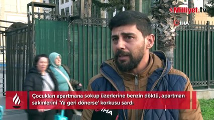 6 çocuğu apartmana sokup üzerlerine benzin döktü! Dehşet sonrası büyük korku: 'Ya geri dönerse'