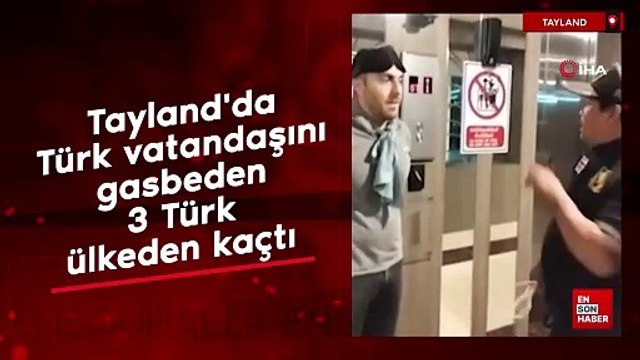 Tayland'da Türk vatandaşını gasbeden 3 Türk ülkeden kaçtı