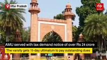 AMU Faces Over Rs 24 Crore Tax Demand; Municipal Corporation Gives Ultimatum