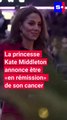La princesse Kate Middleton annonce être « en rémission » de son cancer