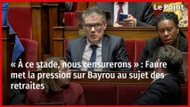 « À ce stade, nous censurerons » : Faure met la pression sur Bayrou au sujet des retraites