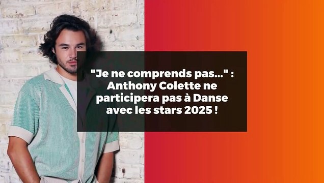 Je ne comprends pas... : Anthony Colette ne participera pas à Danse avec les stars 2025 !