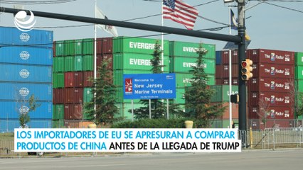 Los importadores de EU se apresuran a comprar productos de China antes de la llegada de Trump