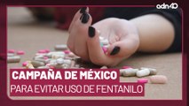 Campañas contra el fentanilo en México, ¿funcionan o solo es un gasto?