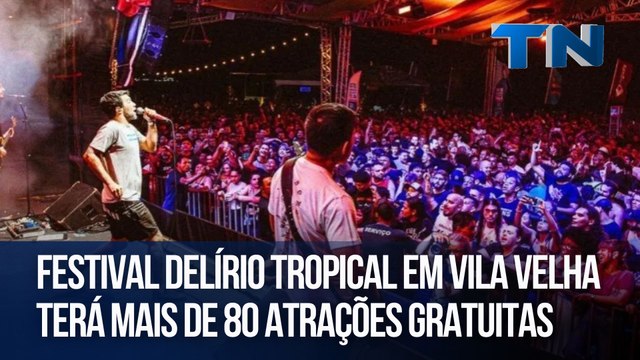 Festival Delírio Tropical em Vila Velha terá mais de 80 atrações gratuitas