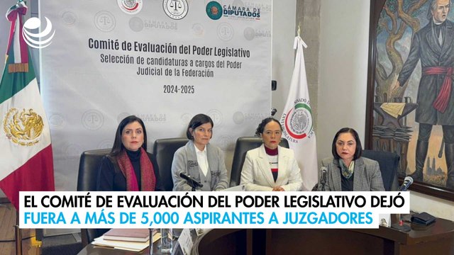 El Comité de Evaluación del Poder Legislativo dejó fuera a más de 5,000 aspirantes a juzgadores