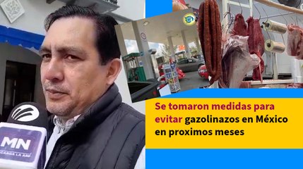 Se tomaron medidas para evitar gazolinazos en México en proximos meses