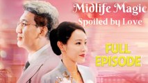 Midlife Magic- Spoiled by Love Full Drama Movie