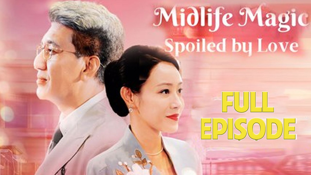 Midlife Magic- Spoiled by Love Full Drama Episode - Vídeo Dailymotion