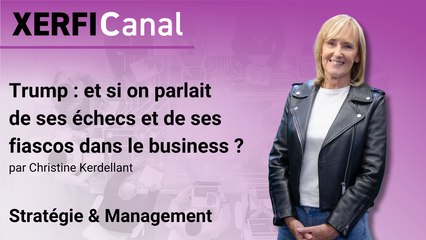 Trump : et si on parlait de ses échecs et de ses fiascos dans le business ? [Christine Kerdellant]