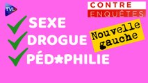 Contre-enquêtes - La nouvelle gauche : sexe, drogue et pédophilie