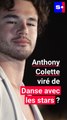 Anthony Colette annonce avoir été viré de « Danse avec les stars »