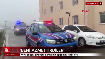 Çanakkale'de 19 yıl önceki cinayeti, kendisinin işlediğini itiraf etti