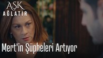 Mert'in şüpheleri artıyor
