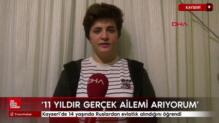 Kayseri'de 14 yaşında Ruslardan evlatlık alındığını öğrendi