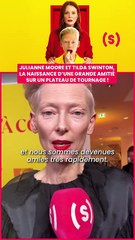 SIMONE - NEWS : Julianne Moore et Tilda Swinton, la naissance d'une grande amitié sur un plateau de tournage !