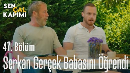 Serkan Gerçek Babasını Öğrendi - Sen Çal Kapımı 47. Bölüm