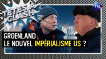 Têtes à Clash - Groenland : Trump-Musk, le nouvel impérialisme US ?