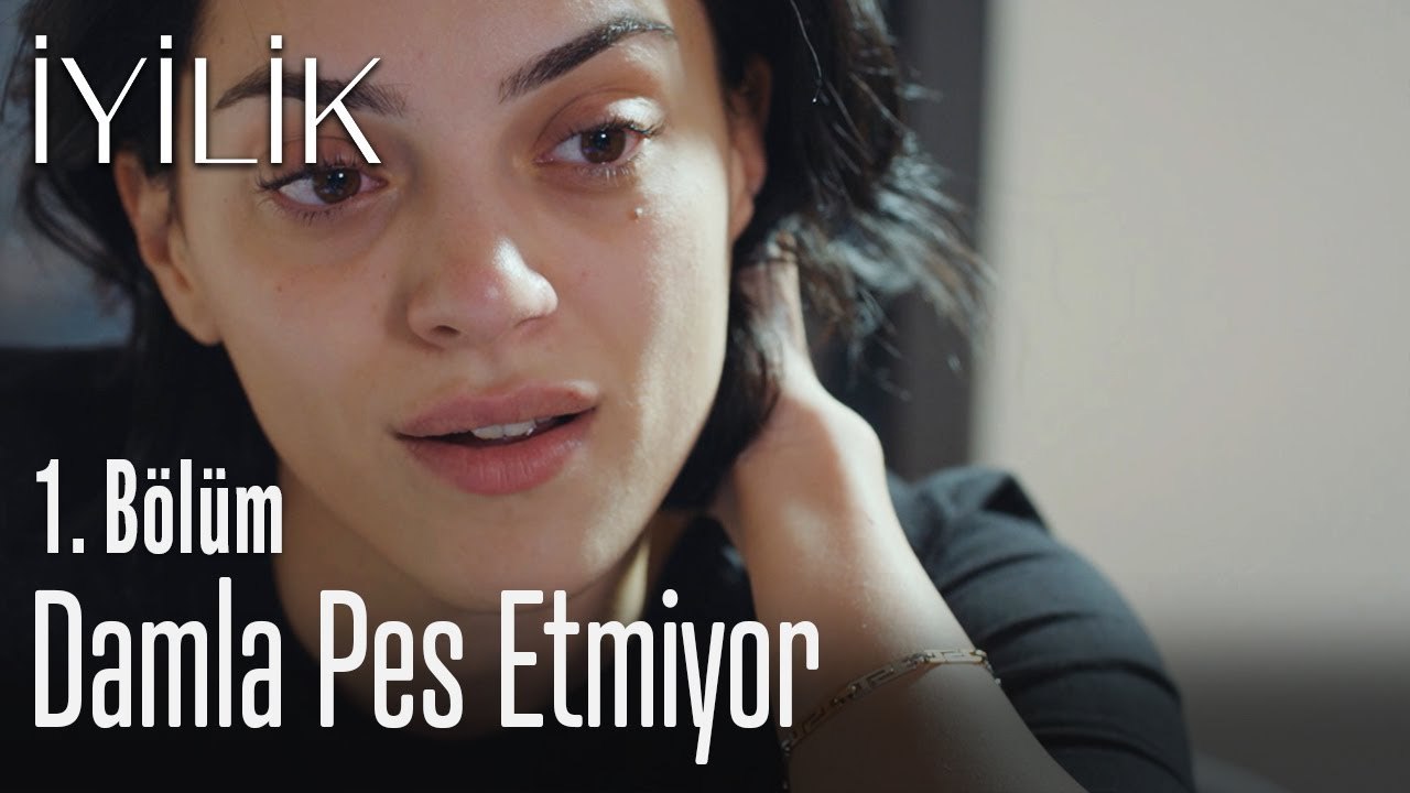 Damla pes etmiyor - İyilik 1. Bölüm