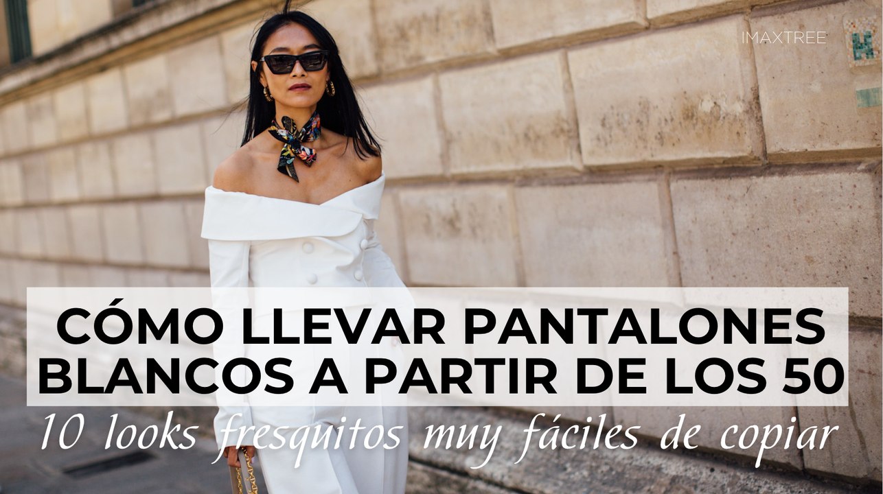 Cómo llevar pantalones blancos a partir de los 50: 10 looks fresquitos muy fáciles de copiar