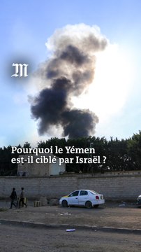Pourquoi Israël cible-t-il le Yémen ? Comprendre en trois minutes