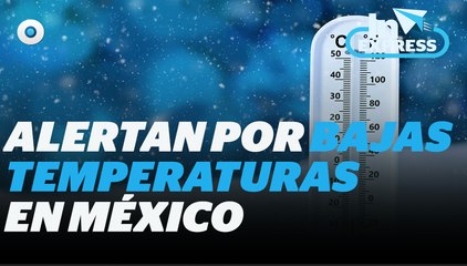 Alertan por bajas temperaturas en varios puntos de la República Mexicana  I Reporte Indigo