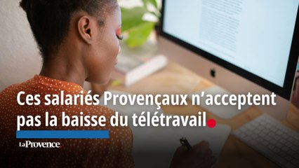 Ces salariés Provençaux n'acceptent pas la baisse du télétravail