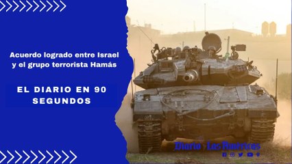 Acuerdo logrado entre Israel y el grupo terrorista Hamás | El Diario en 90 segundos
