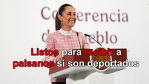 Estamos listos para recibir a paisanos que pudieran ser deportados: Sheinbaum