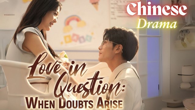 Love In Question- When doubts Arise (Chinese Drama English Subtitles ) Goodshort