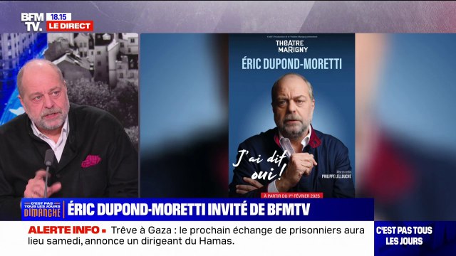 J'ai constaté que les gens ne savaient pas ce que fait un ministre : Éric Dupond-Moretti explique ce que contient son spectacle intitulé J'ai dit oui!