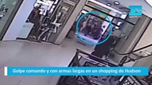 Golpe comando y con armas largas en un shopping de Hudson