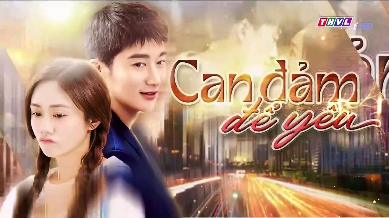 CN - Can Đảm Để Yêu Tập 1 (Lồng Tiếng)